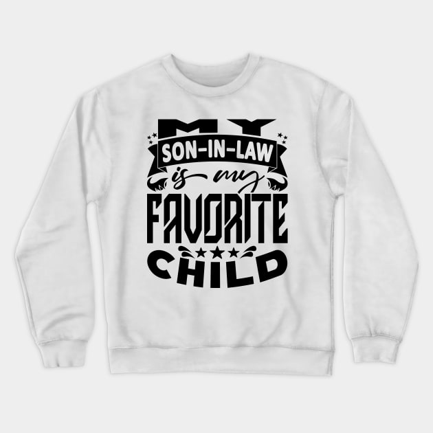 My Son In Law Is My Favorite Child Father In Law Black Crewneck Sweatshirt by JaussZ